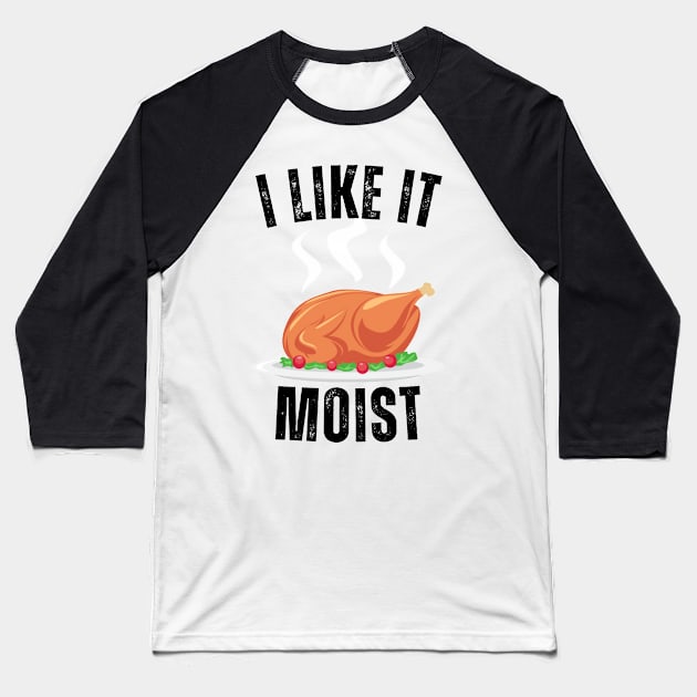 i like it moist funny turkey Baseball T-Shirt by Vortex.Merch